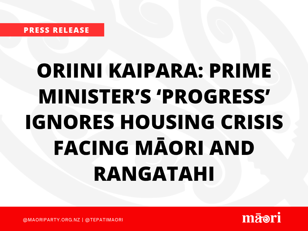 Oriini Kaipara: Prime Minister’s ‘progress’ ignores housing crisis facing Māori and rangatahi preview image