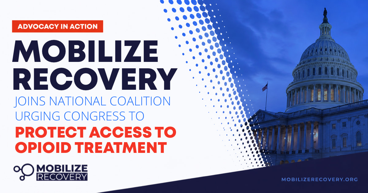 Mobilize Recovery Joins National Coalition Urging Congress to Protect Access to Opioid Treatment