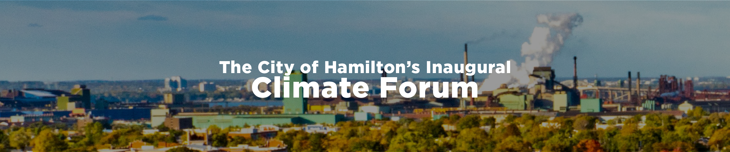 An image of Stelco and Dofasco taken from Kenilworth on a sunny day with the overlaid text "The City of Hamilton's Inaugural Climate Forum"