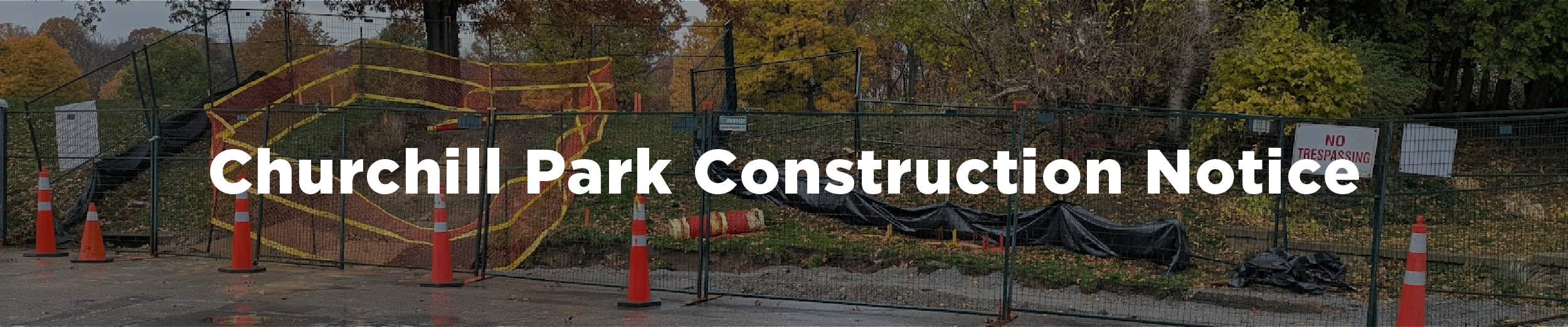 Recent photograph of the construction on the stairs at Churchill Park showing an active construction site and fencing around where the new stairase will be at the end of Parkside Drive with the overlaid text "Churchill Park Construction Notice"