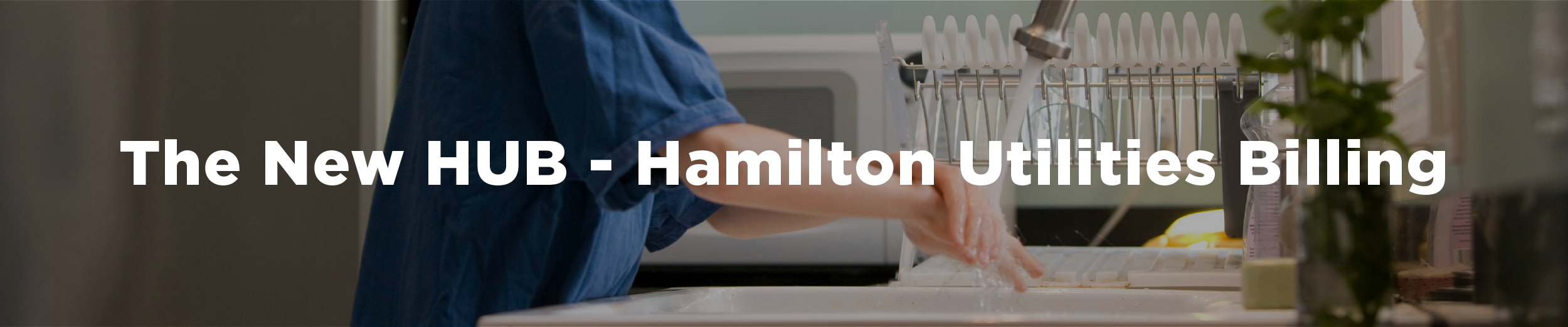 A child washing their hands at a kitchen sink with the overlaid text "The New HUB - Hamilton Utilities Billing"
