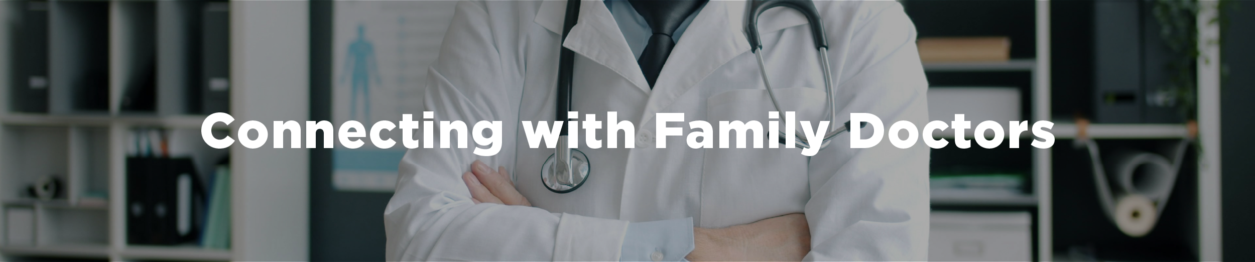 A family doctor standing with their arms crossed looking serious with the overlaid text "Connecting with Family Doctors"