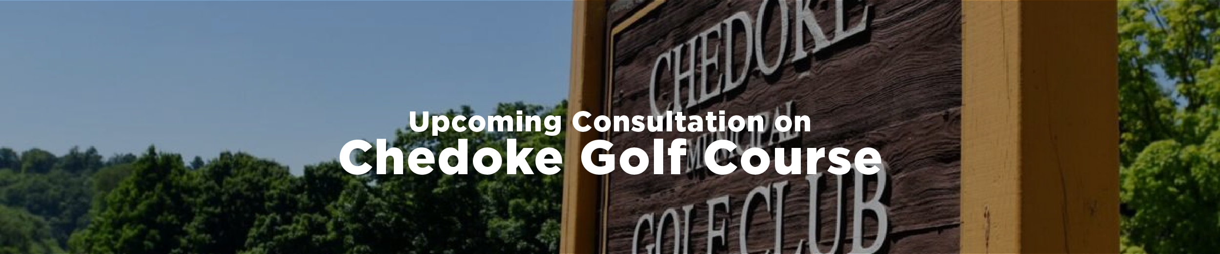 An image of the Chedoke golf course sign in the summer with the overlaid text "Upcoming consultation on Chedoke Golf Course"