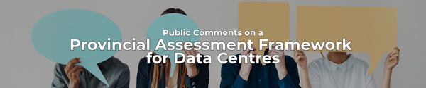 A group of people holding up novelty size speech bubbles with the overlaid text "public comments on a provincial assessment for data centres"