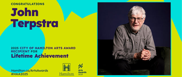 A blue and green abstract background with a foreground picture of John Terpstra, a man with white hair, white beard, and glasses in a seated position with the text "Congratulations John Terpstra, 2025 City of Hamilton Arts Award recipient for lifetime achievement"