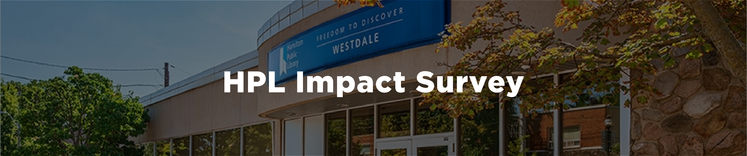 An image of the Westdale library branch in summer with green trees surrounding the blue library sign with the overlaid text "HPL Impact Survey"