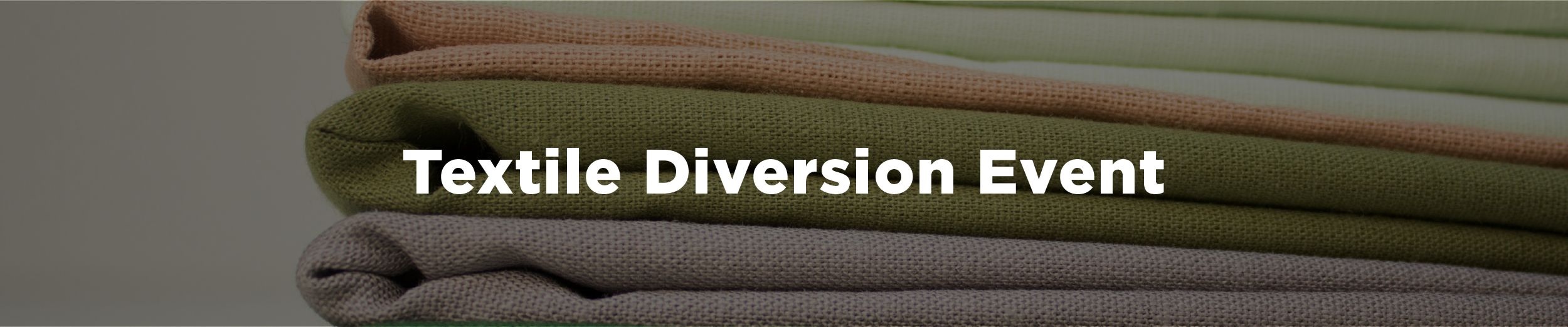 A collection of bolts of fabric with the overlaid text "Textile Diversion Event"