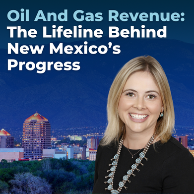 Oil And Gas Revenue—The Lifeline Behind New Mexico’s Progress