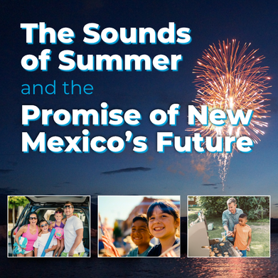 The Sounds of Summer and The Promise of New Mexico’s Future