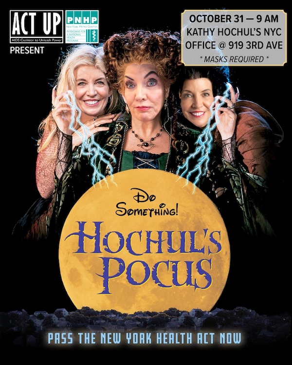   Hocus Pocus parody movie poster with Gov Hochul's face in place of the faces of the witches above a full moon with the words Do Something Hochul Pocus. Date, time & location and masks required are in white against the dark black town rooftops at the bottom. Act Up & PNHP logos at the top left.