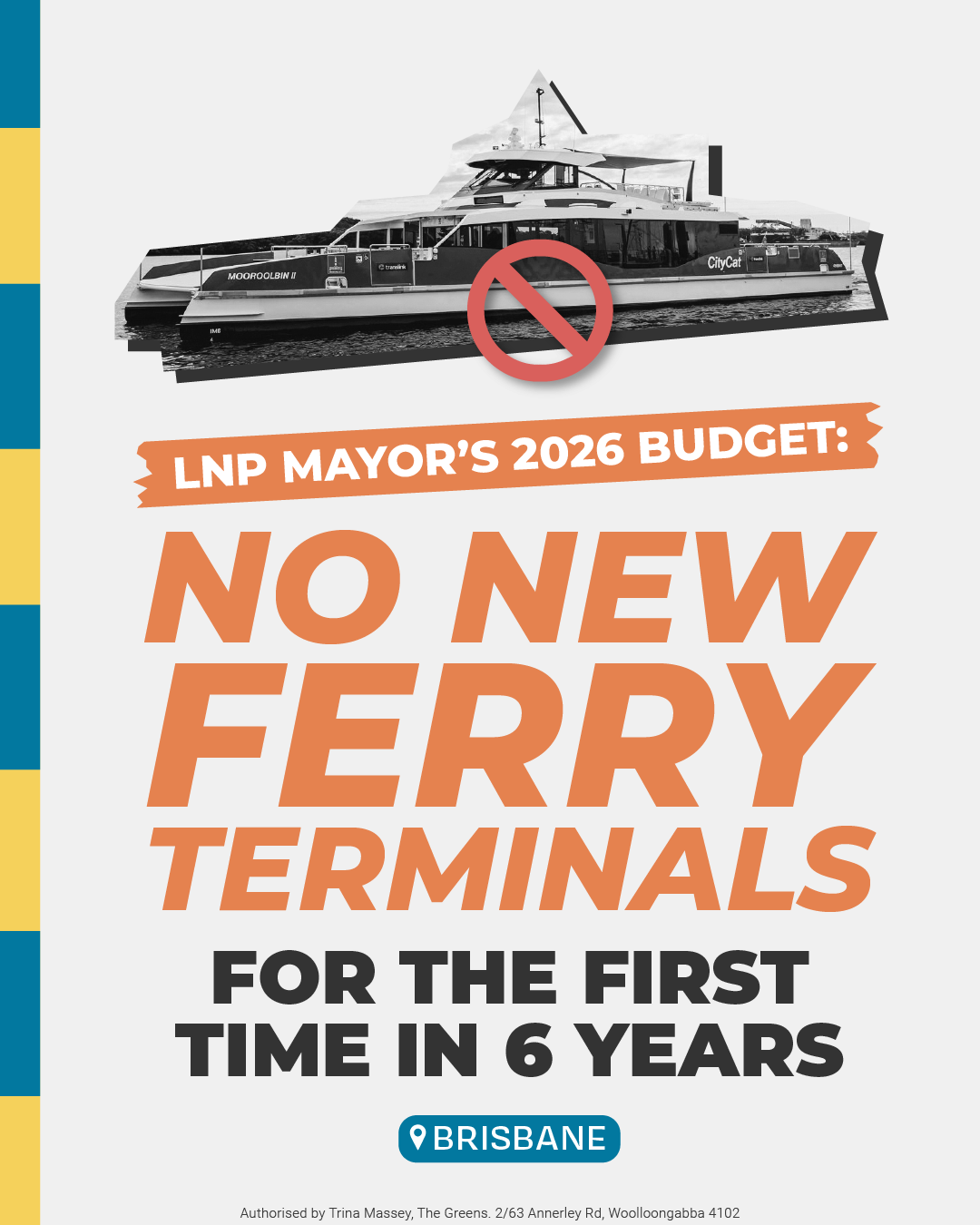 An image with a black and white CityCat with a red cross through it. The words: "LNP Mayor's 2026 Budget: No New Ferry Terminals for the First Time in 6 years."