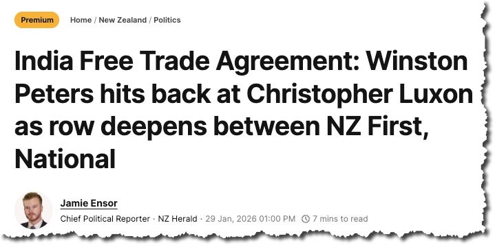NZ Herald: India Free Trade Agreement: Winston Peters hits back
at Christopher Luxon as row deepens between NZ First, National