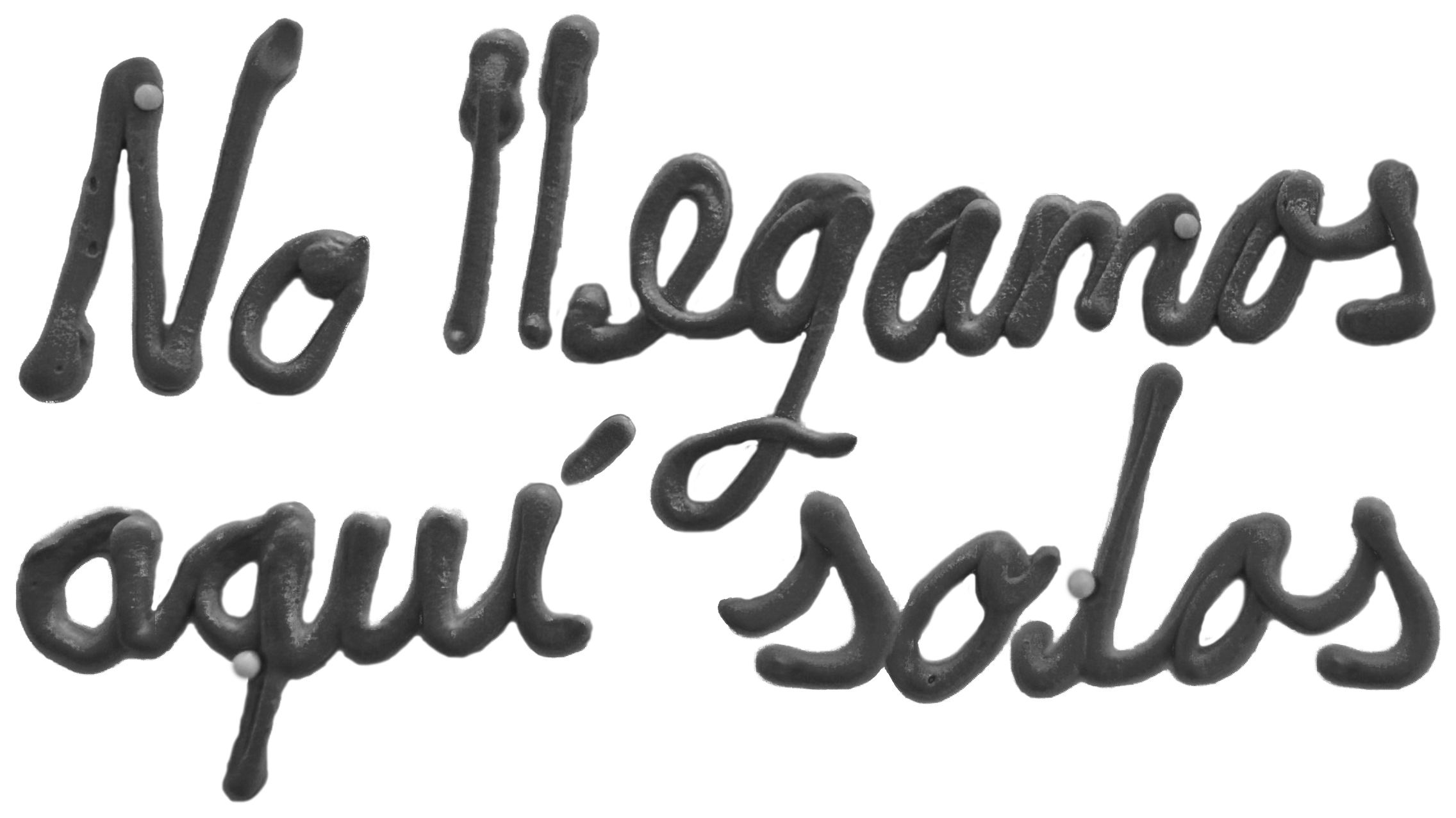 No llegamos aqui solos