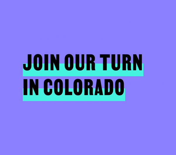 Join Our Turn in Colorado