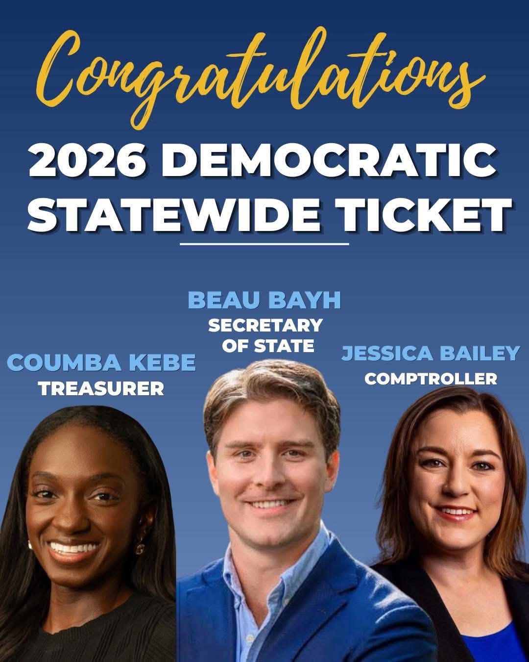 Graphic congratulating the 2026 Democratic statewide ticket: Beau Bayh for Secretary of State, Coumba Kebe for Treasurer, and Jessica Bailey for Comptroller.