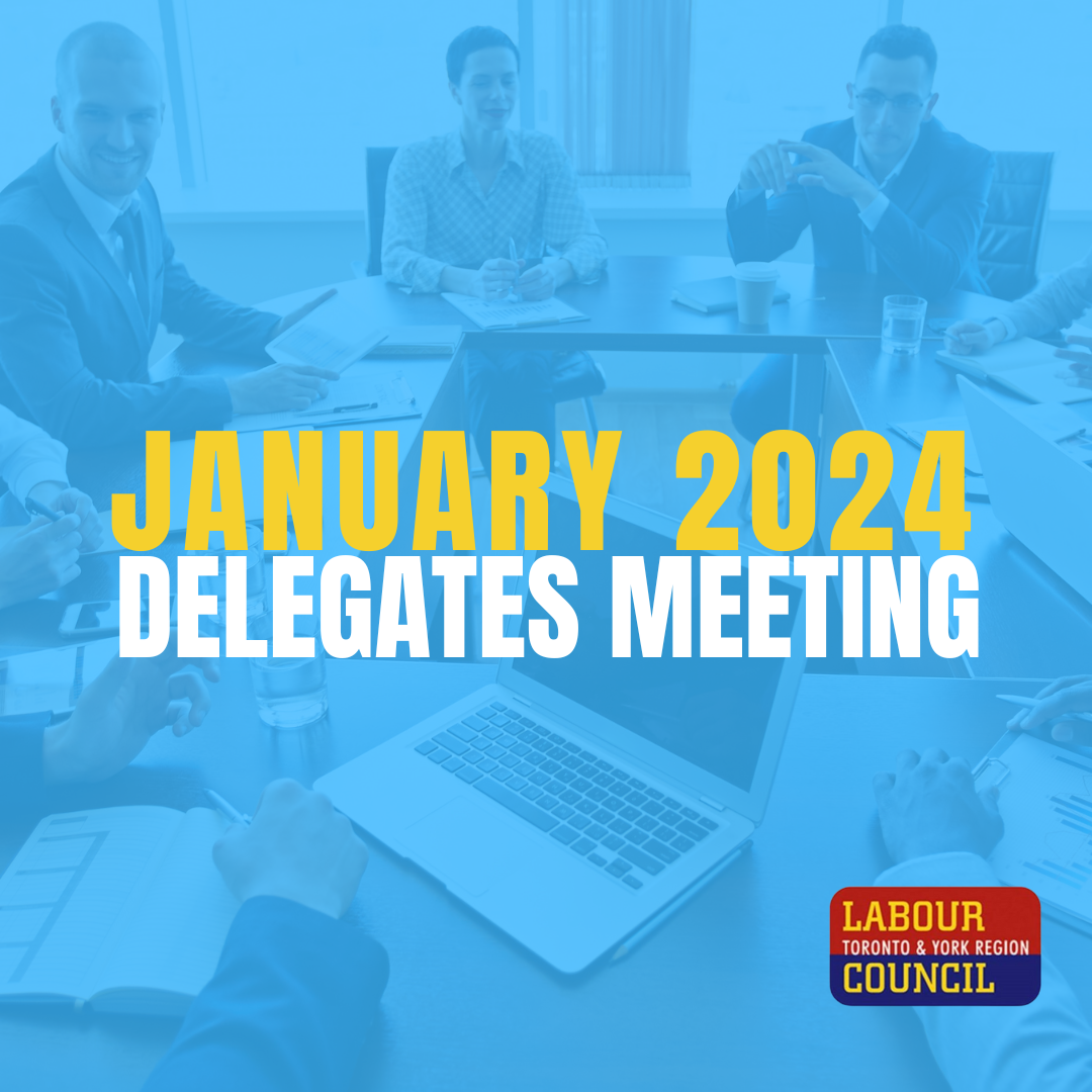 January 2024 Delegates Meeting Toronto & York Region Labour Council