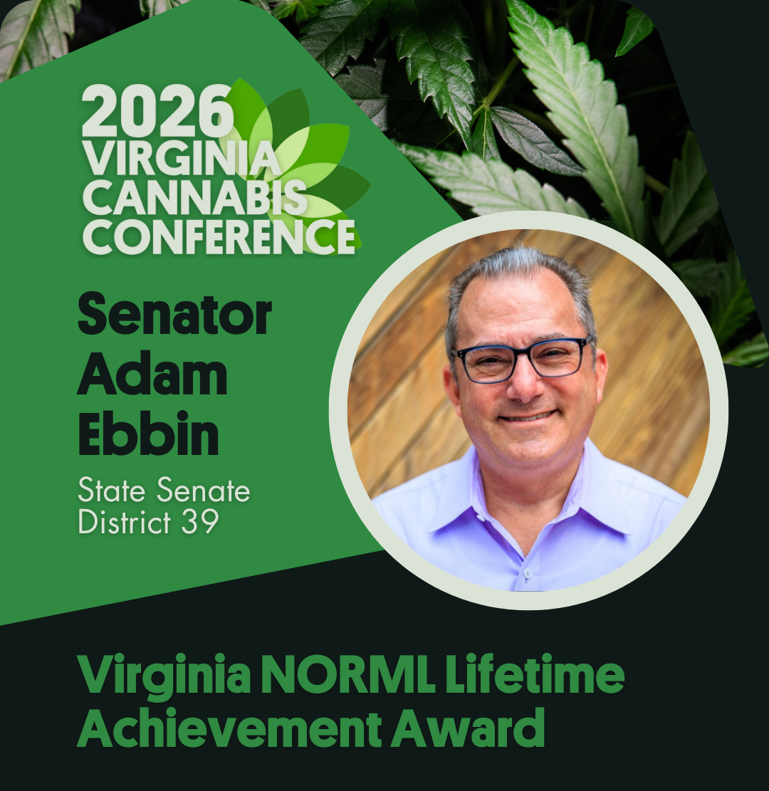 Virginia NORML Lifetime Achievement Award: Senator Adam Ebbin, In Grateful Recognition of A Lifetime Dedicated to Reforming Unjust Marijuana Laws and Advancing the Cause of Personal Freedom