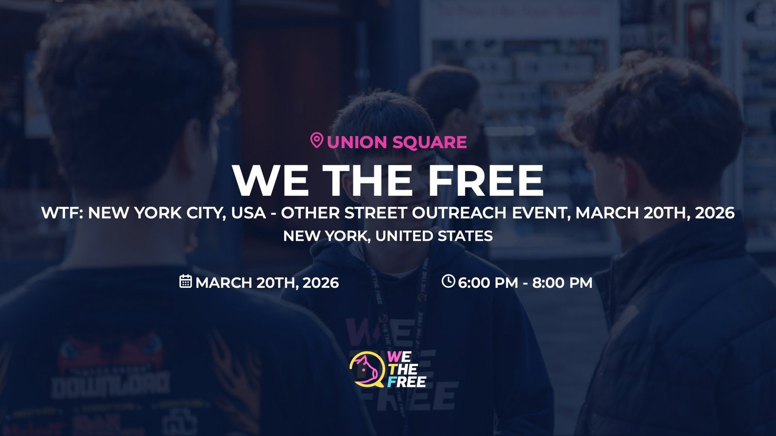 WTF: New York City, USA - Other Street Outreach Event, March 20th, 2026