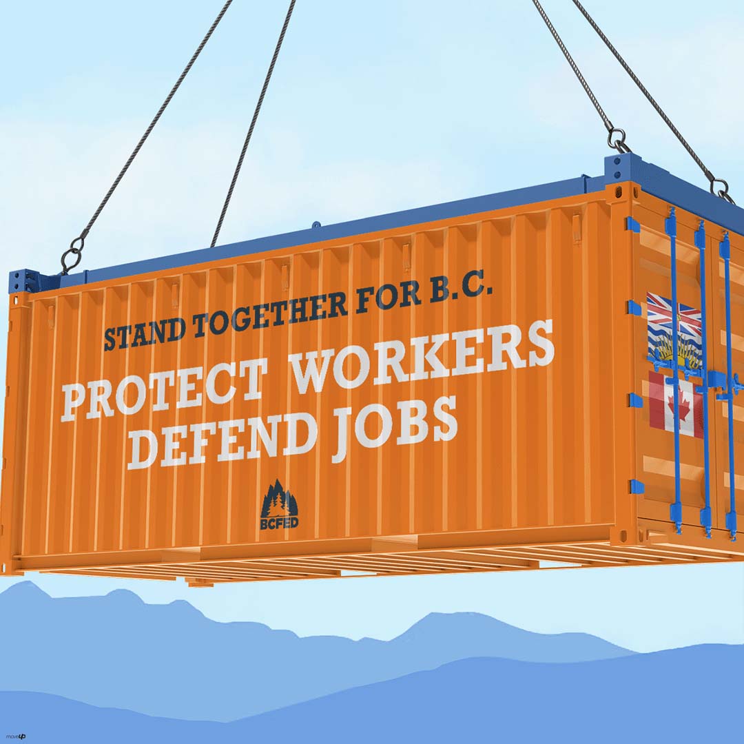Shipping container bearing the words 'Protect BC workers, defend BC jobs'
