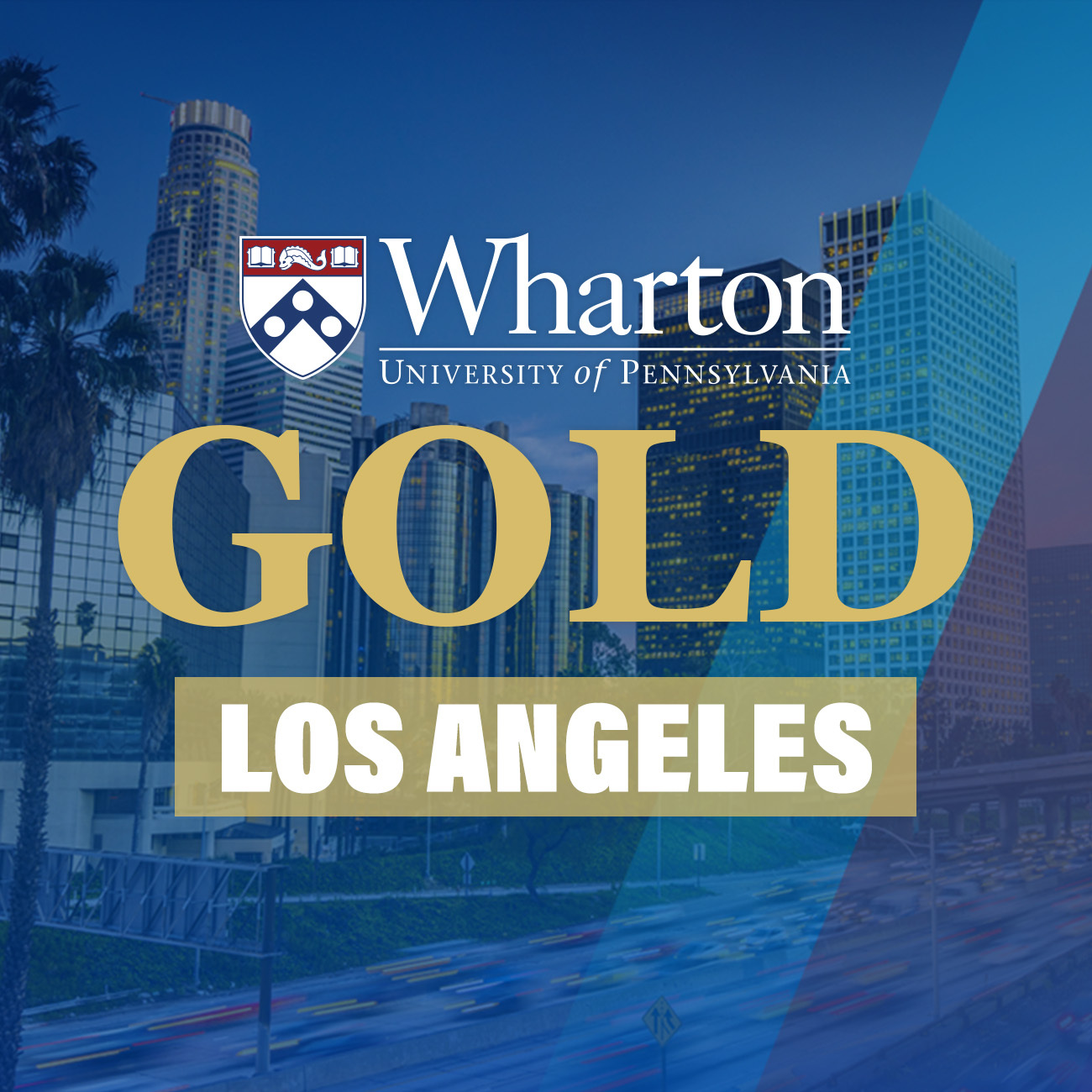 Save the Date:  Wharton GOLD: Los Angeles - Saturday Mar 7 at 630PM PT in Santa Monica