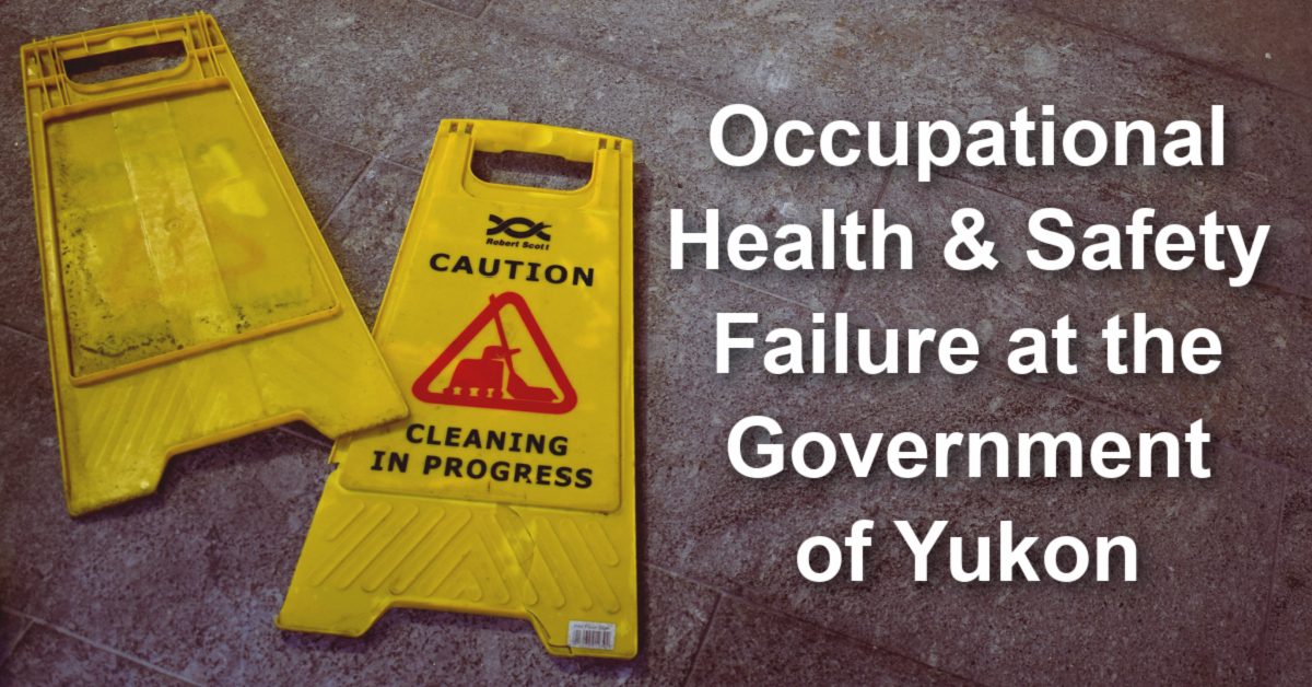 Occupational Health & Safety System Failure at Yukon Government Yukon